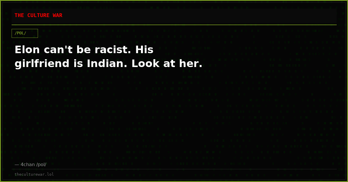 Elon can't be racist. His girlfriend is Indian. Look at her.