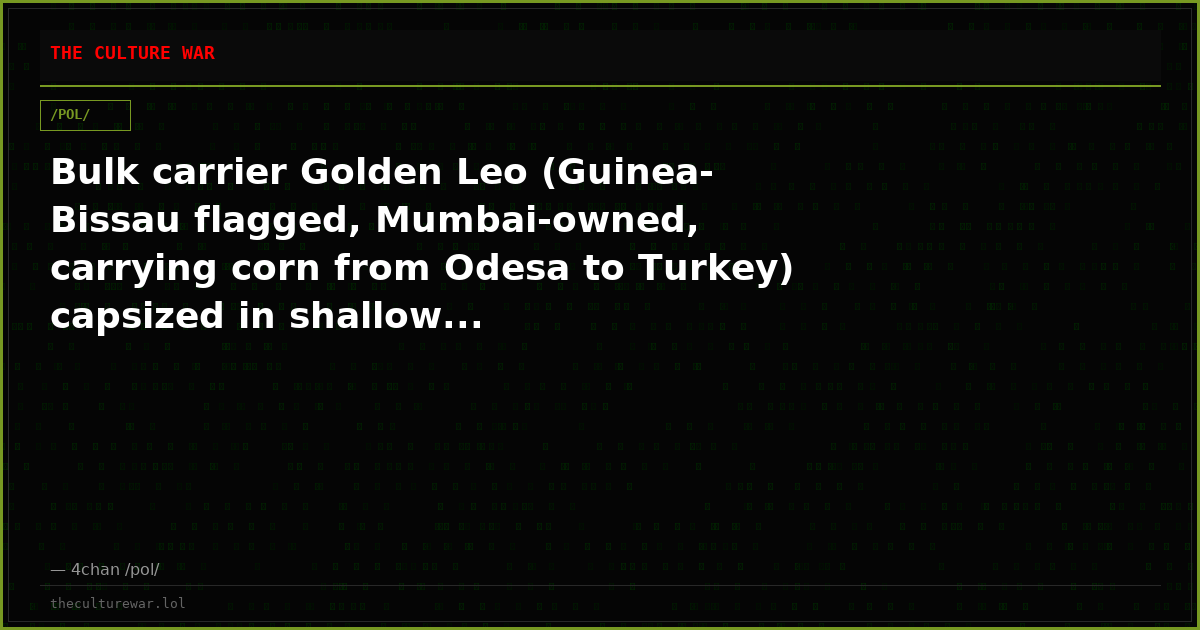 Bulk carrier Golden Leo (Guinea-Bissau flagged, Mumbai-owned, carrying corn from Odesa to Turkey) capsized in shallow...