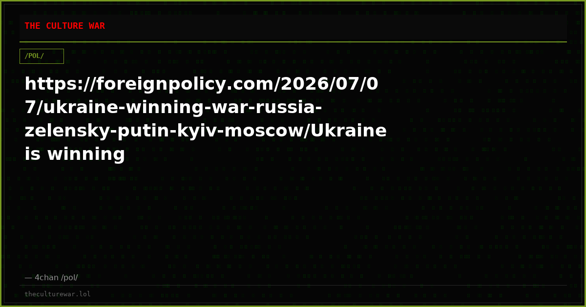https://foreignpolicy.com/2026/07/07/ukraine-winning-war-russia-zelensky-putin-kyiv-moscow/Ukraine is winning