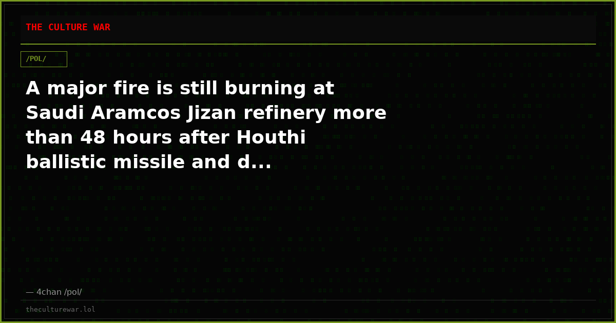 A major fire is still burning at Saudi Aramcos Jizan refinery more than 48 hours after Houthi ballistic missile and d...