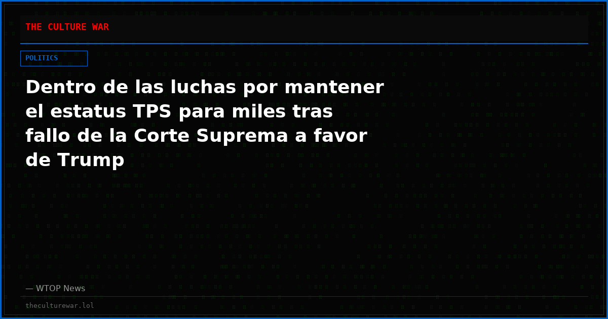 Dentro de las luchas por mantener el estatus TPS para miles tras fallo de la Corte Suprema a favor de Trump