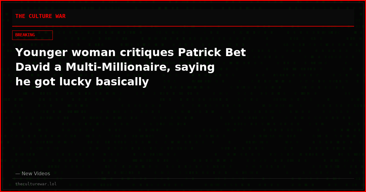 Younger woman critiques Patrick Bet David a Multi-Millionaire, saying he got lucky basically
