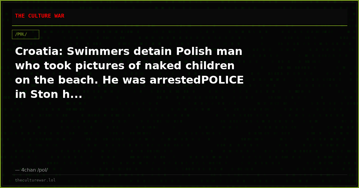 Croatia: Swimmers detain Polish man who took pictures of naked children on the beach. He was arrestedPOLICE in Ston h...