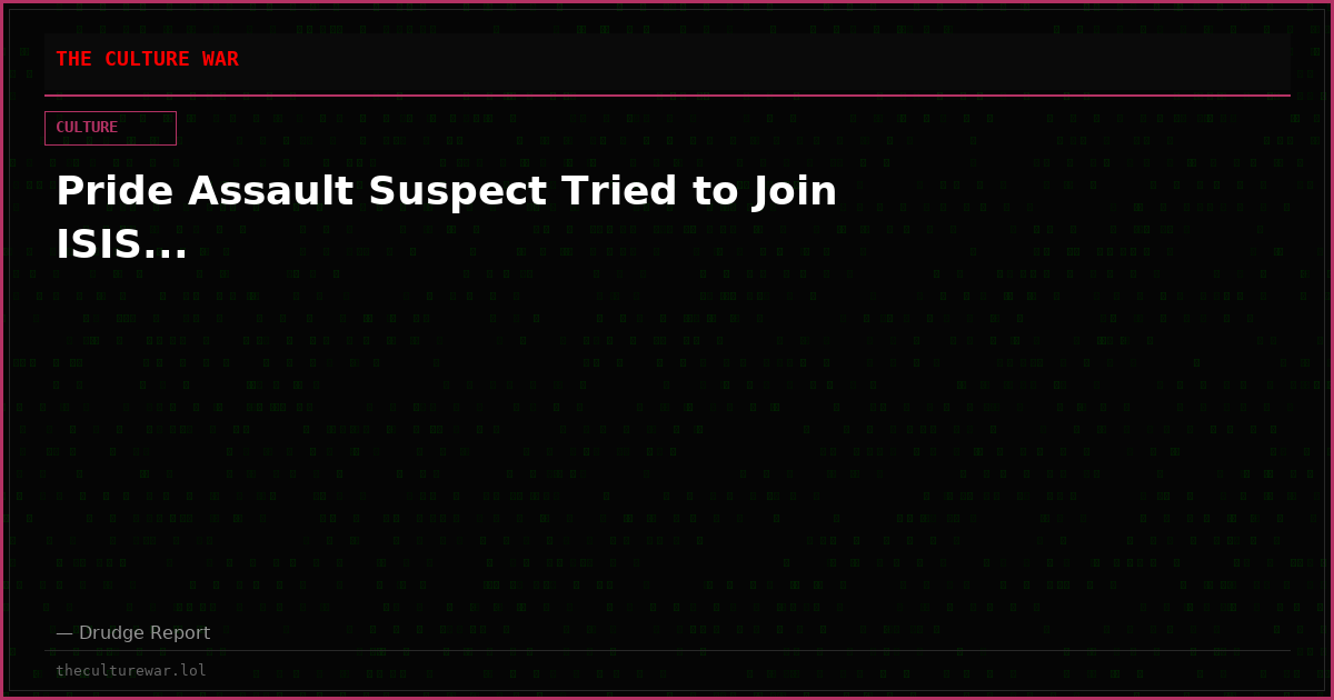 Pride Assault Suspect Tried to Join ISIS...