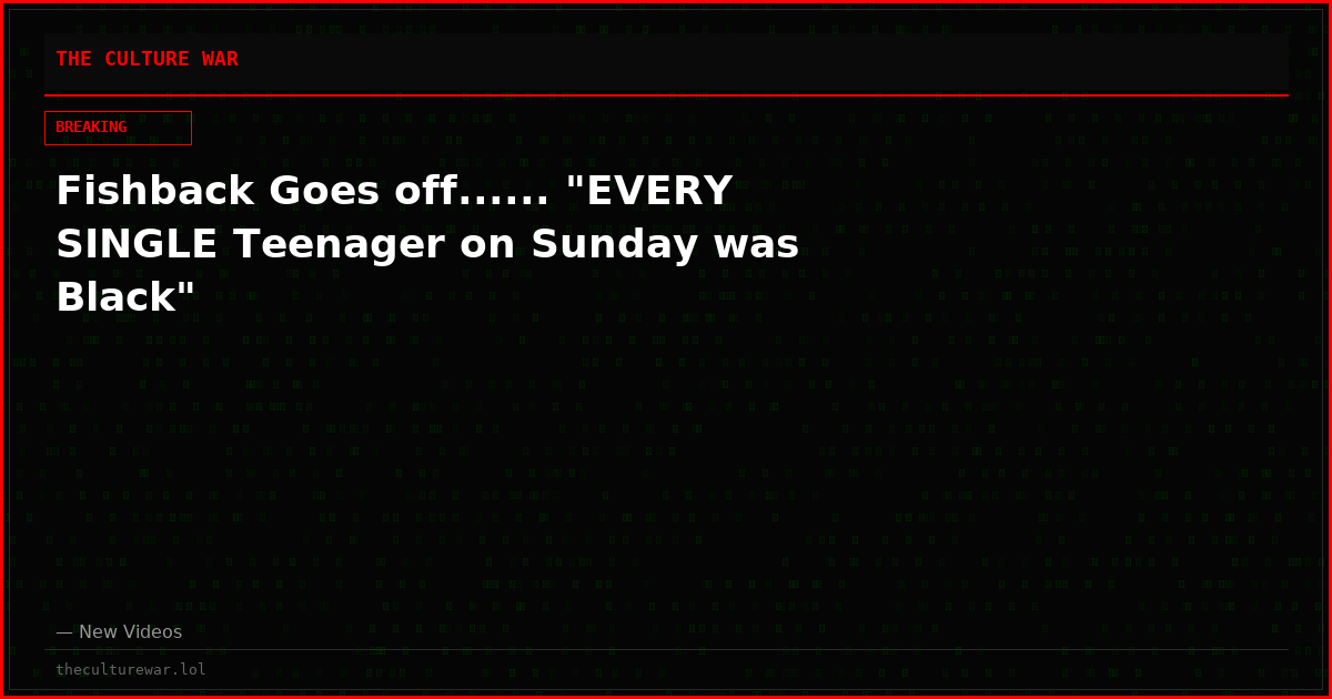 Fishback Goes off...... "EVERY SINGLE Teenager on Sunday was Black"