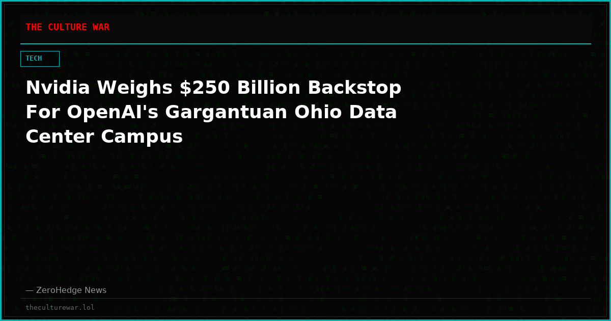 Nvidia Weighs $250 Billion Backstop For OpenAI's Gargantuan Ohio Data Center Campus