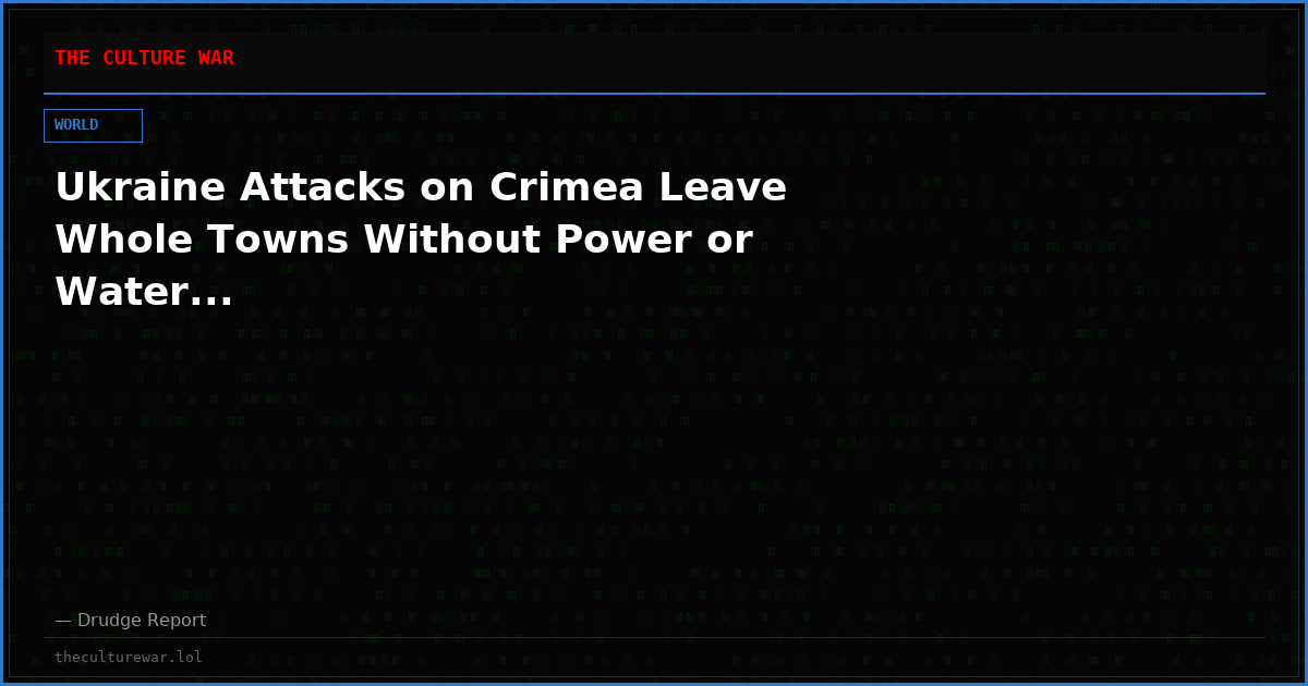 Ukraine Attacks on Crimea Leave Whole Towns Without Power or Water...