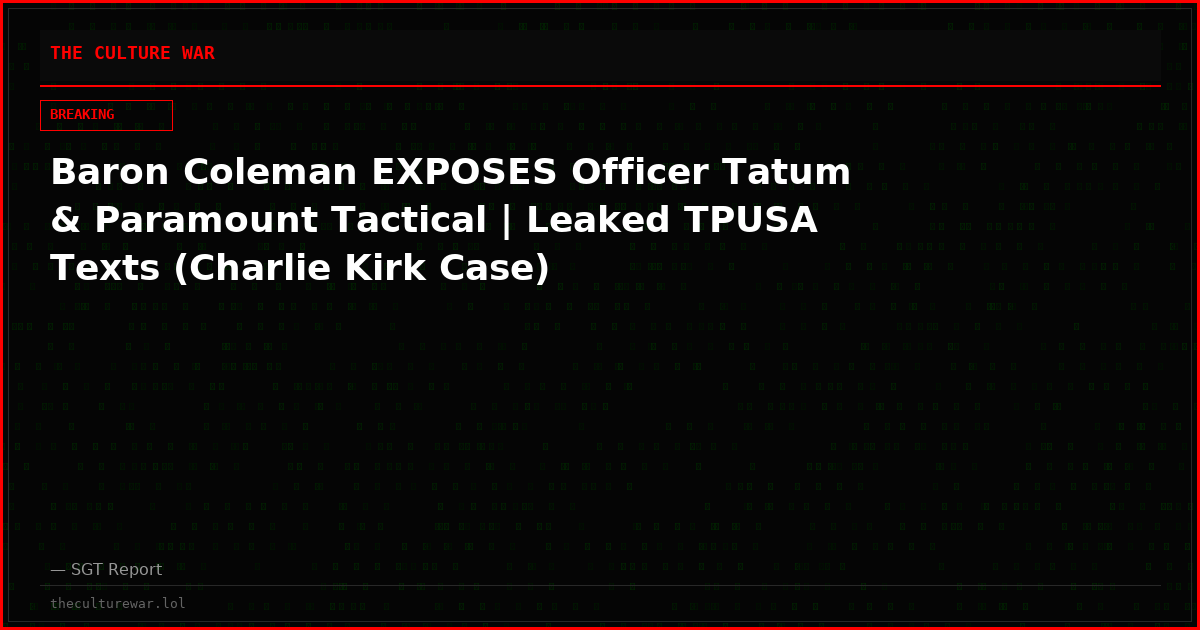 Baron Coleman EXPOSES Officer Tatum & Paramount Tactical | Leaked TPUSA Texts (Charlie Kirk Case)