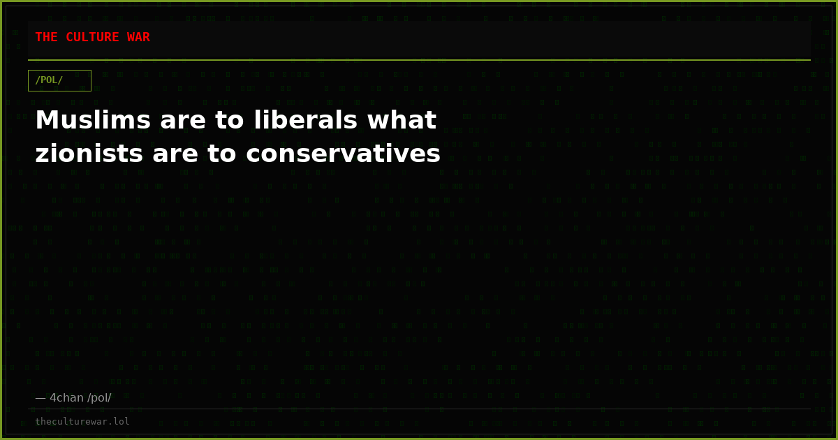 Muslims are to liberals what zionists are to conservatives