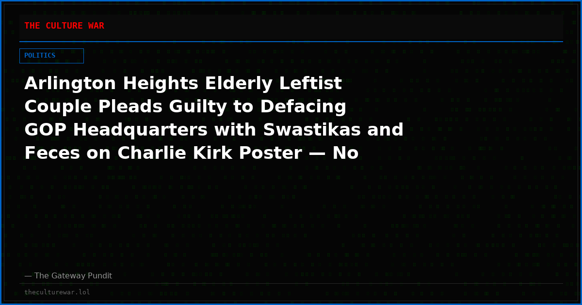 Arlington Heights Elderly Leftist Couple Pleads Guilty to Defacing GOP Headquarters with Swastikas and Feces on Charlie Kirk Poster — No Hate Crime Charges, Just $100 Fine