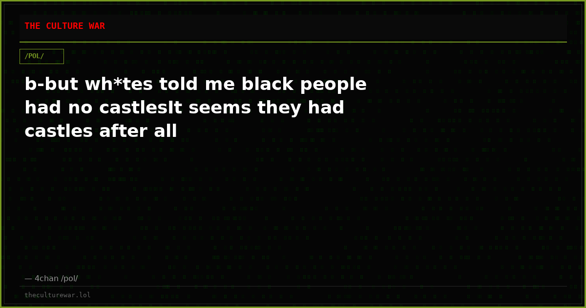 b-but wh*tes told me black people had no castlesIt seems they had castles after all