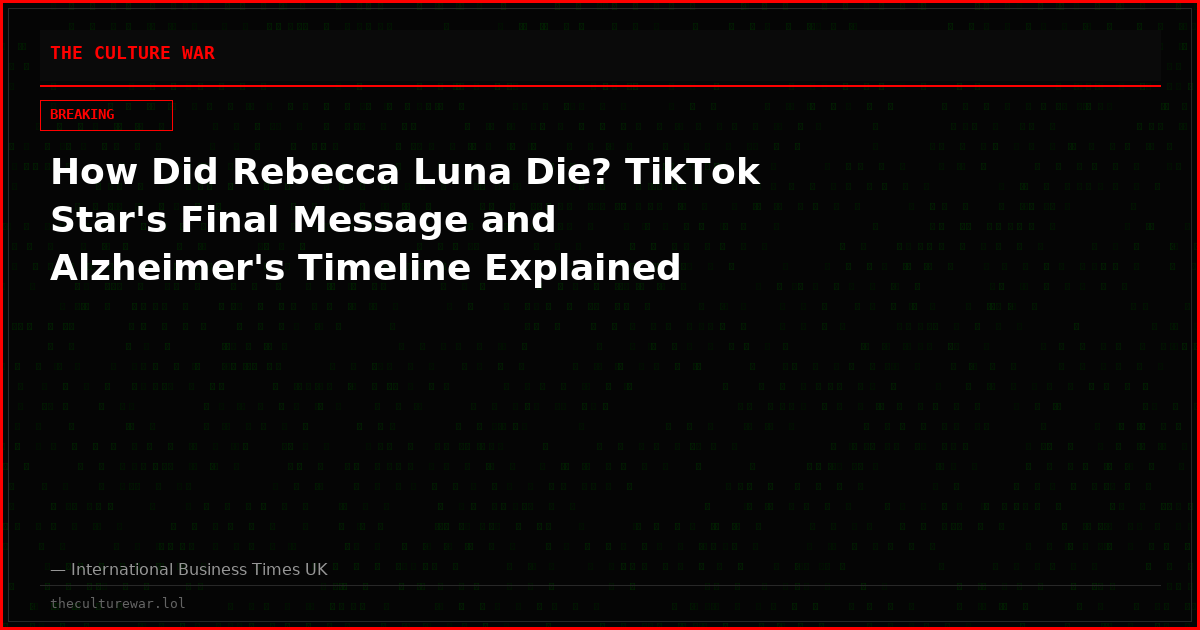 How Did Rebecca Luna Die? TikTok Star's Final Message and Alzheimer's Timeline Explained