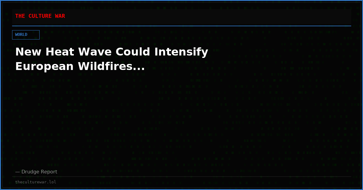 New Heat Wave Could Intensify European Wildfires...