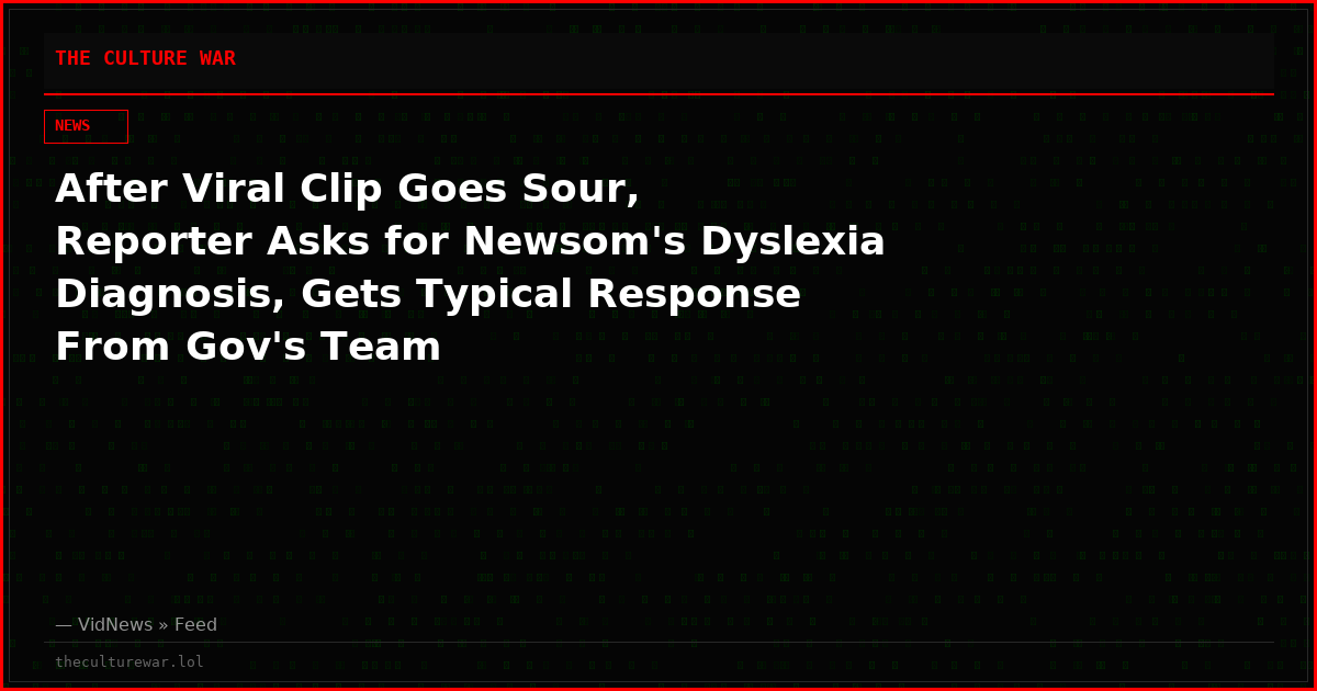 After Viral Clip Goes Sour, Reporter Asks for Newsom's Dyslexia Diagnosis, Gets Typical Response From Gov's Team