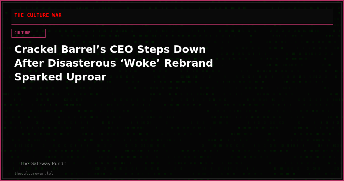 Crackel Barrel’s CEO Steps Down After Disasterous ‘Woke’ Rebrand Sparked Uproar