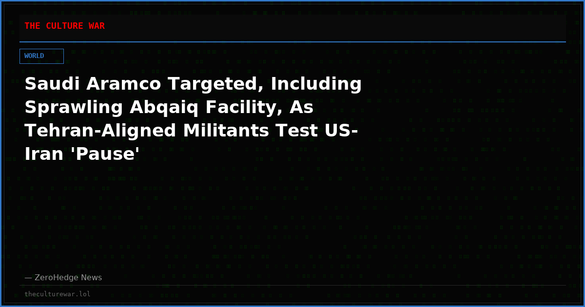 Saudi Aramco Targeted, Including Sprawling Abqaiq Facility, As Tehran-Aligned Militants Test US-Iran 'Pause'