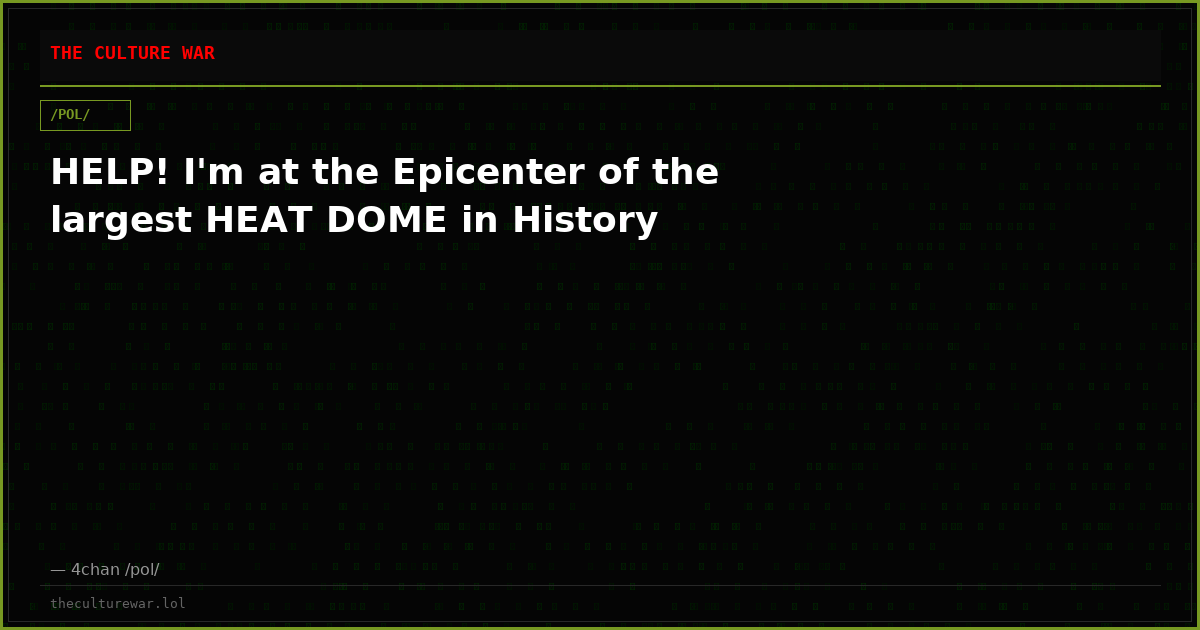 HELP! I'm at the Epicenter of the largest HEAT DOME in History