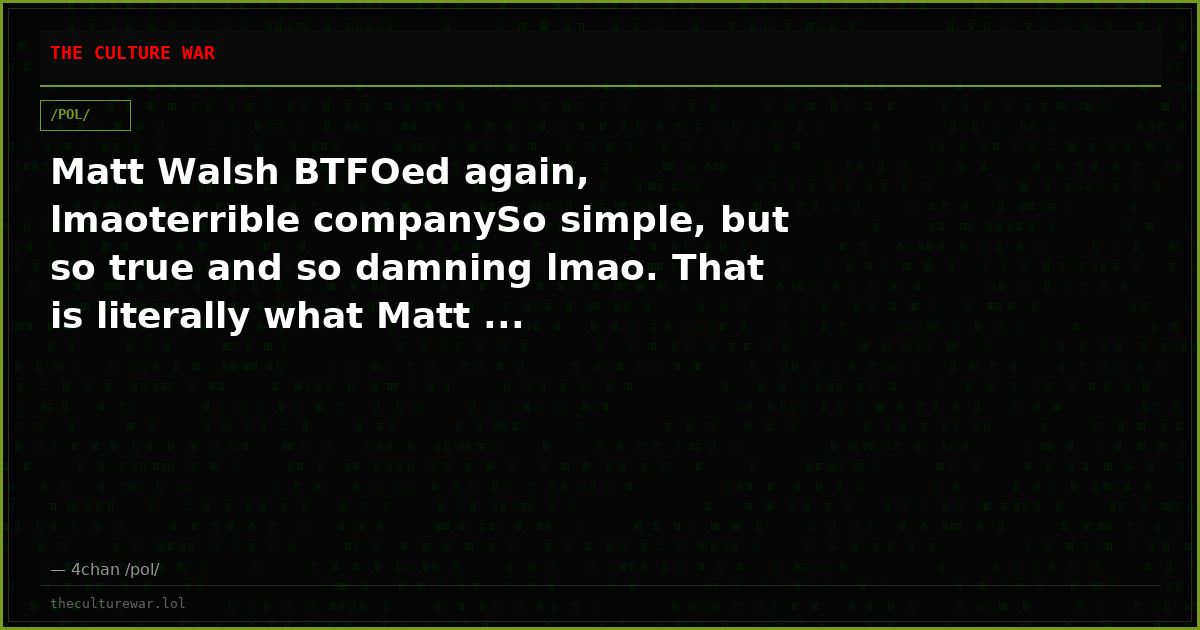 Matt Walsh BTFOed again, lmaoterrible companySo simple, but so true and so damning lmao. That is literally what Matt ...