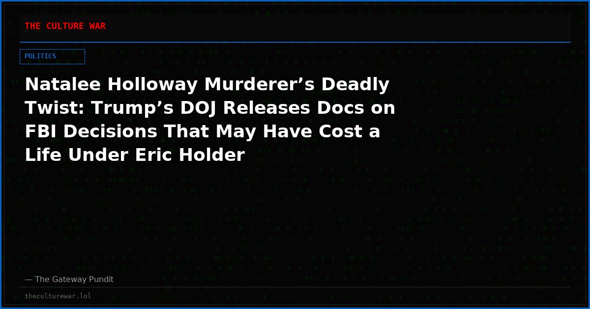 Natalee Holloway Murderer’s Deadly Twist: Trump’s DOJ Releases Docs on FBI Decisions That May Have Cost a Life Under Eric Holder