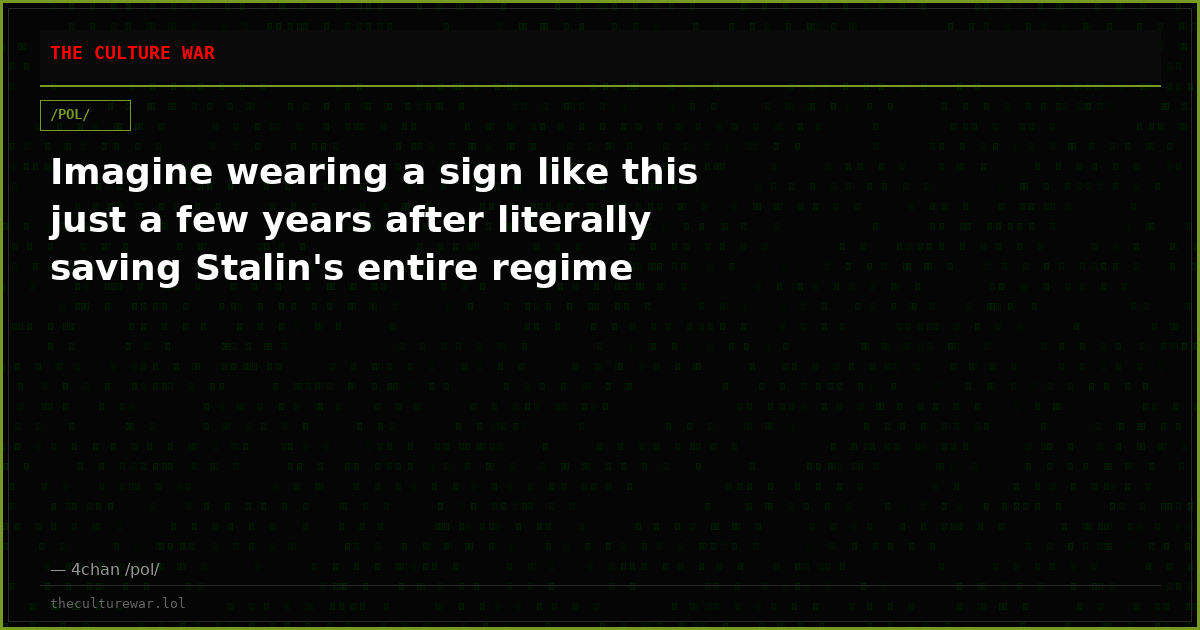 Imagine wearing a sign like this just a few years after literally saving Stalin's entire regime