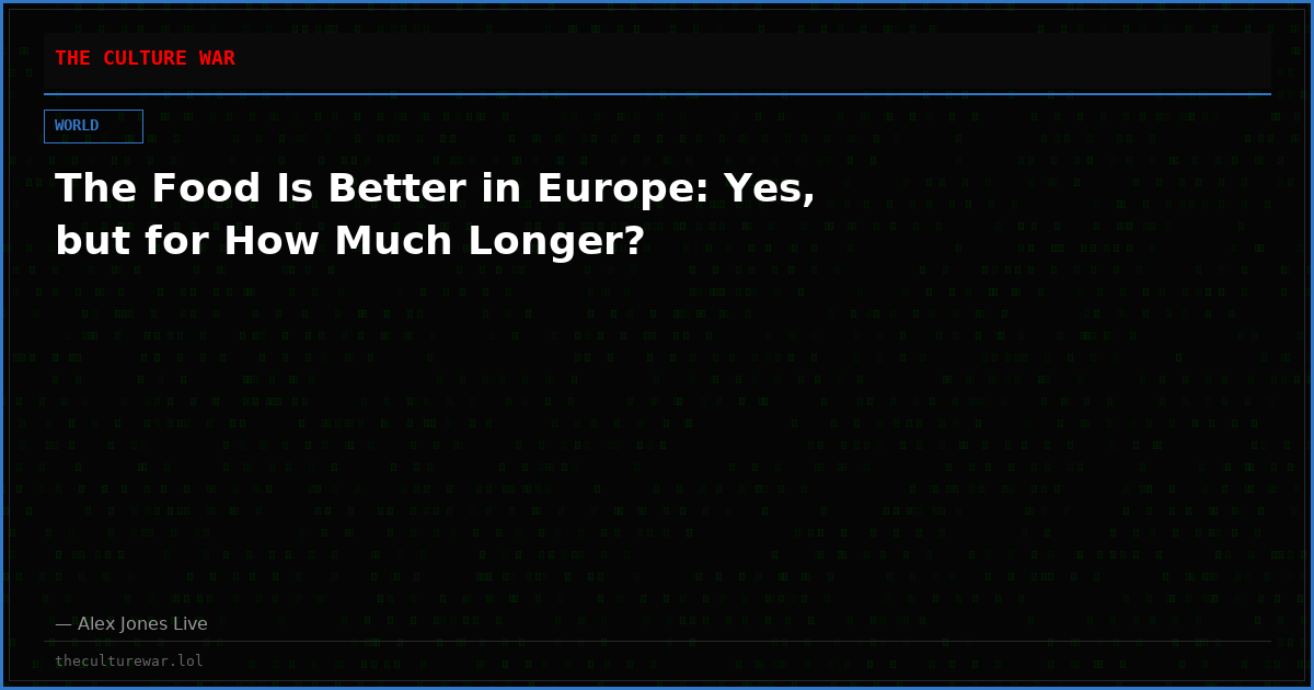 The Food Is Better in Europe: Yes, but for How Much Longer?
