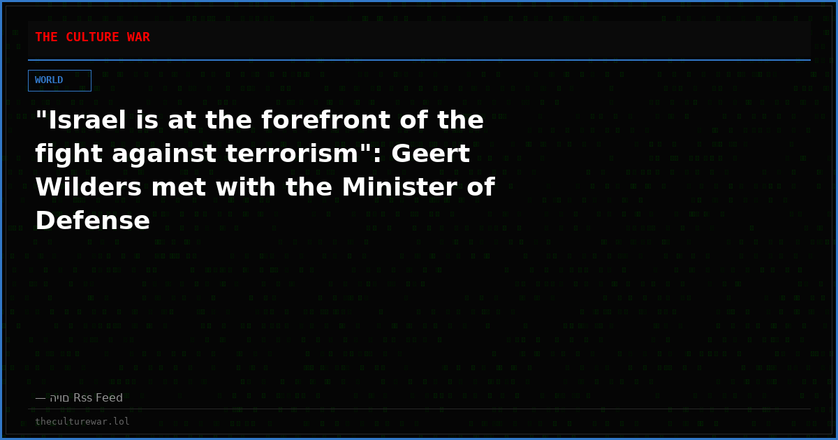 "Israel is at the forefront of the fight against terrorism": Geert Wilders met with the Minister of Defense