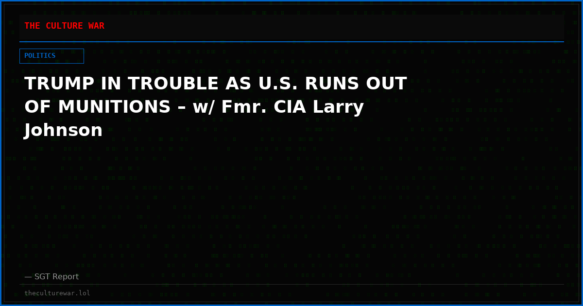 TRUMP IN TROUBLE AS U.S. RUNS OUT OF MUNITIONS – w/ Fmr. CIA Larry Johnson