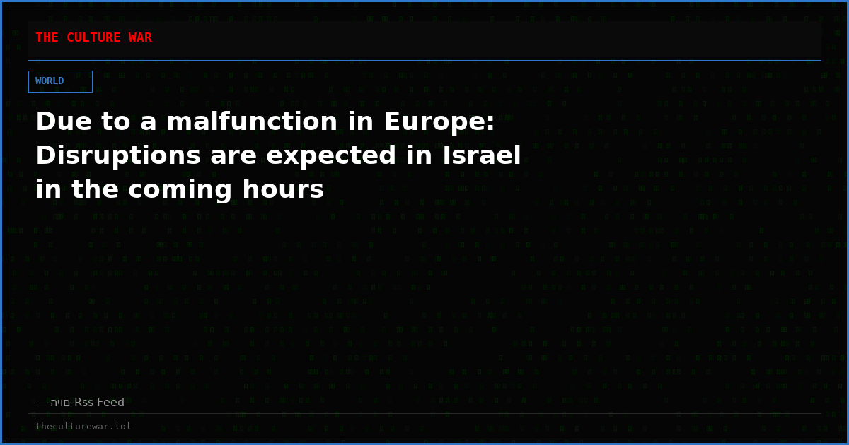 Due to a malfunction in Europe: Disruptions are expected in Israel in the coming hours