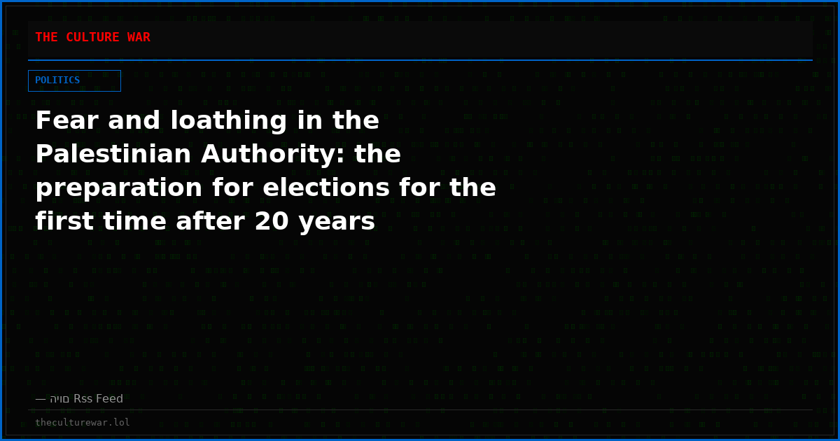 Fear and loathing in the Palestinian Authority: the preparation for elections for the first time after 20 years