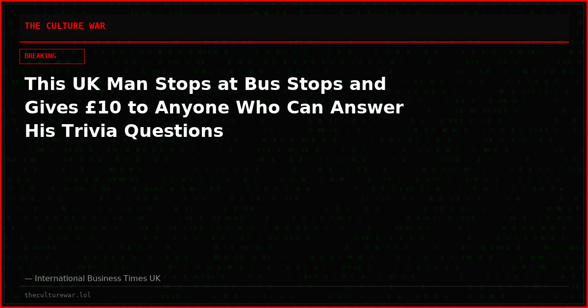 This UK Man Stops at Bus Stops and Gives £10 to Anyone Who Can Answer His Trivia Questions