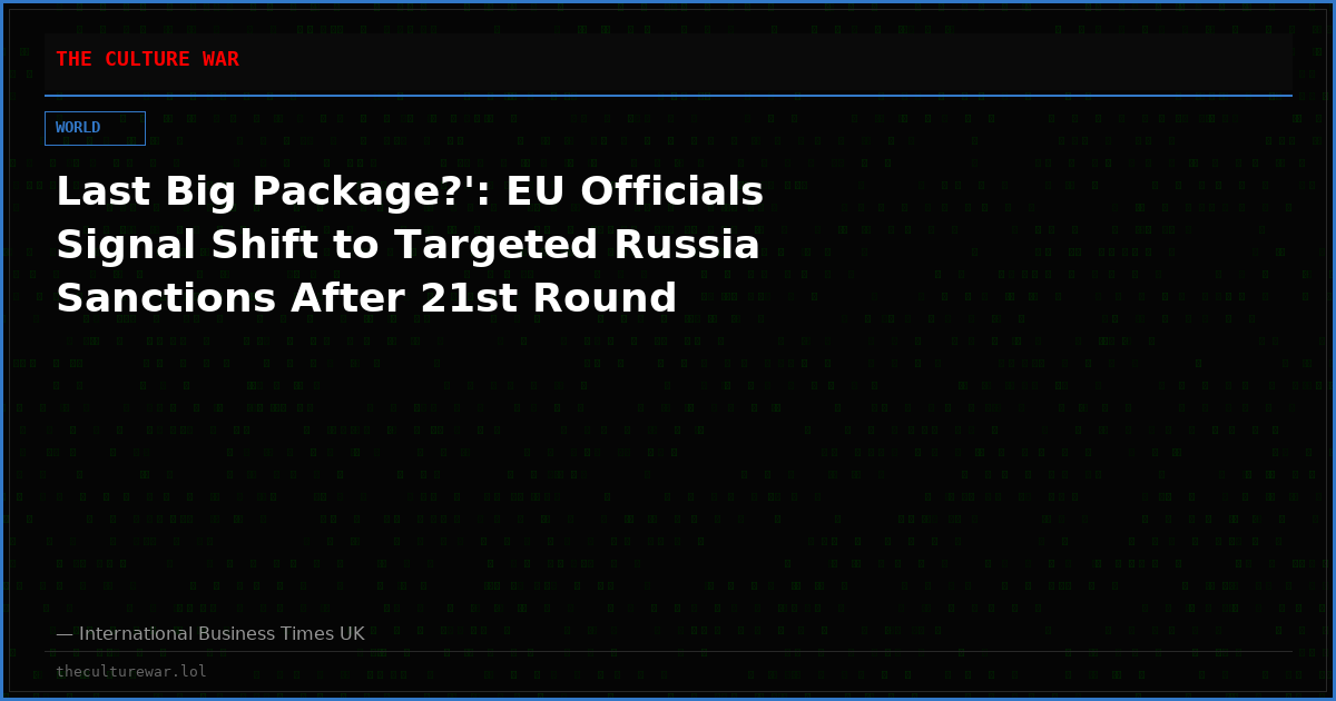 Last Big Package?': EU Officials Signal Shift to Targeted Russia Sanctions After 21st Round