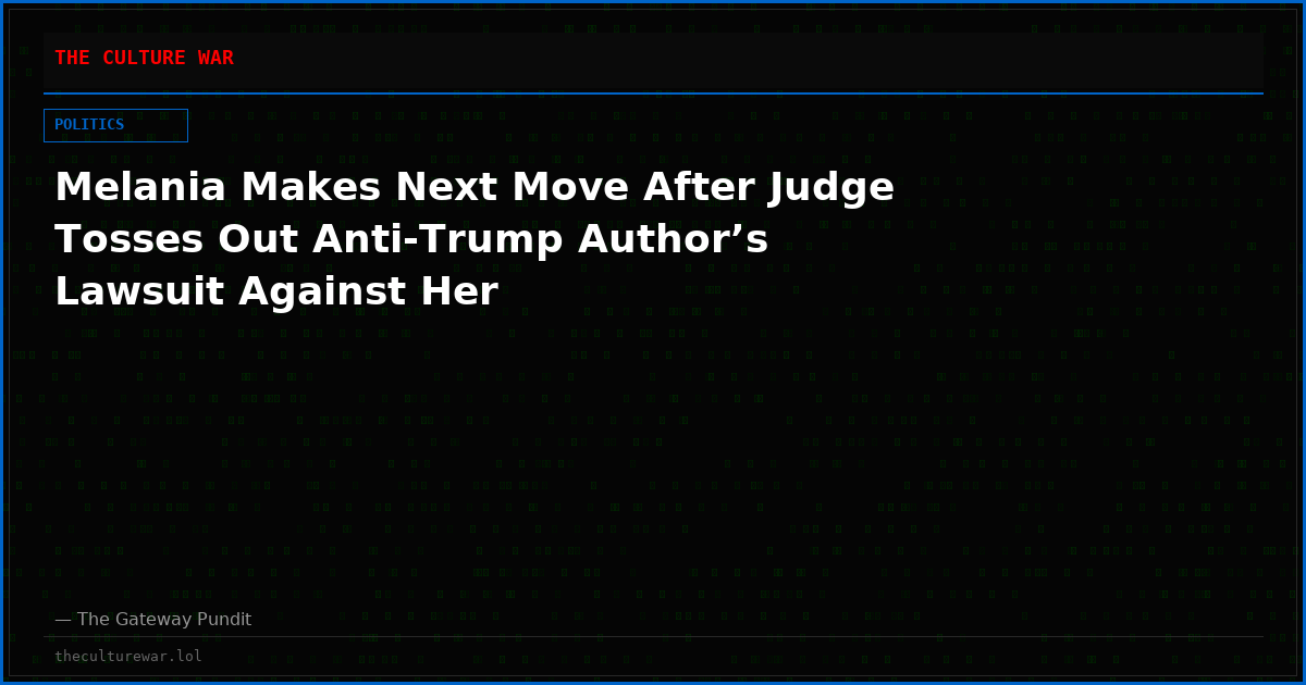 Melania Makes Next Move After Judge Tosses Out Anti-Trump Author’s Lawsuit Against Her