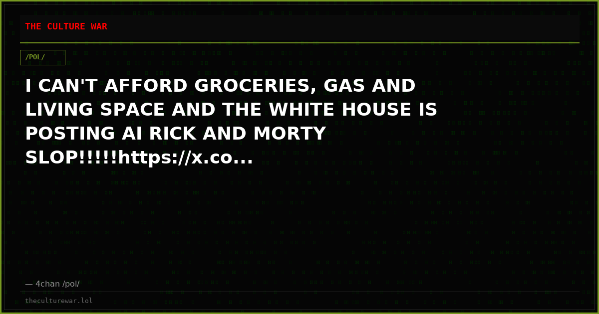 I CAN'T AFFORD GROCERIES, GAS AND LIVING SPACE AND THE WHITE HOUSE IS POSTING AI RICK AND MORTY SLOP!!!!!https://x.co...
