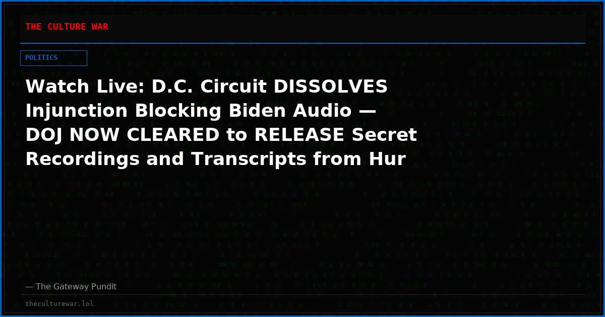 Watch Live: D.C. Circuit DISSOLVES Injunction Blocking Biden Audio — DOJ NOW CLEARED to RELEASE Secret Recordings and Transcripts from Hur Classified Documents Probe and More! The WAR Zone Podcast With Wayne Allyn Root Presented by The Gateway Pundit