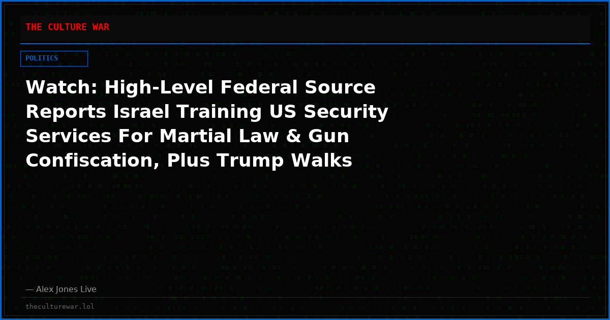 Watch: High-Level Federal Source Reports Israel Training US Security Services For Martial Law & Gun Confiscation, Plus Trump Walks Right Into Globalist Trap In Iran