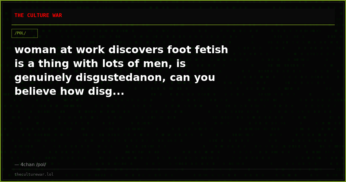 woman at work discovers foot fetish is a thing with lots of men, is genuinely disgustedanon, can you believe how disg...