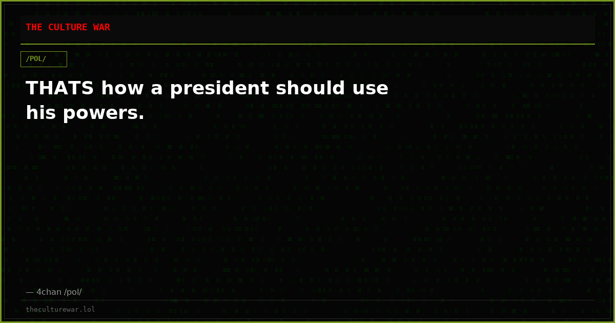 THATS how a president should use his powers.