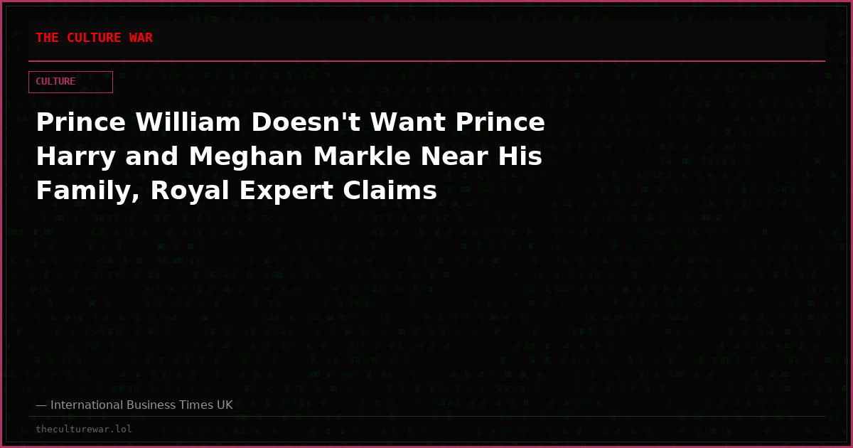 Prince William Doesn't Want Prince Harry and Meghan Markle Near His Family, Royal Expert Claims