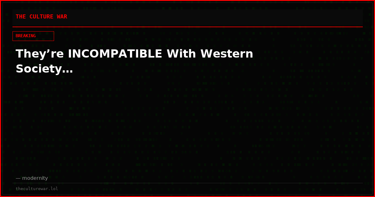 They’re INCOMPATIBLE With Western Society…