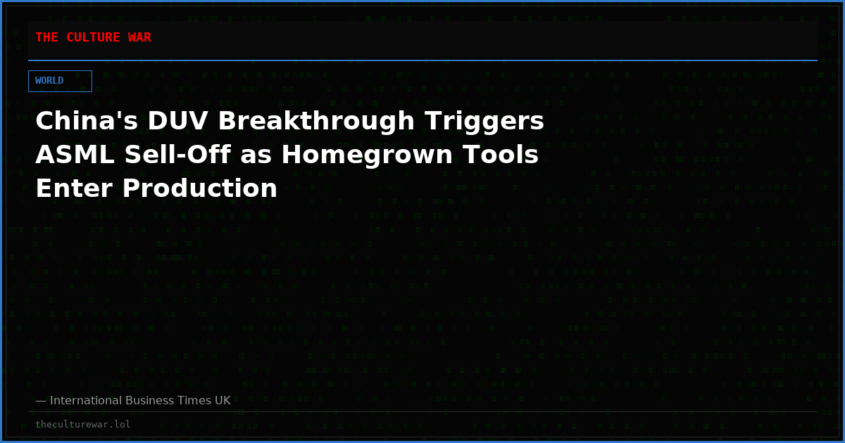 China's DUV Breakthrough Triggers ASML Sell-Off as Homegrown Tools Enter Production