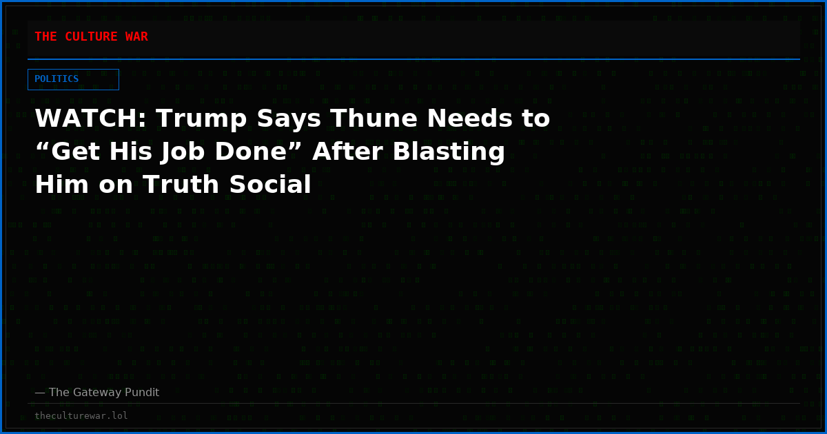 WATCH: Trump Says Thune Needs to “Get His Job Done” After Blasting Him on Truth Social