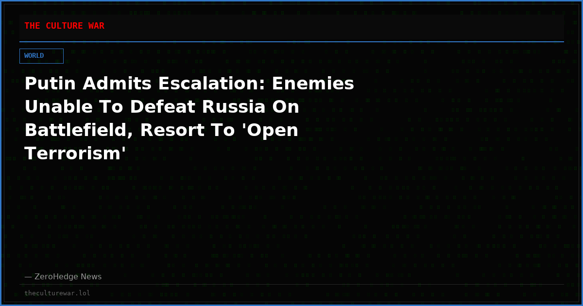 Putin Admits Escalation: Enemies Unable To Defeat Russia On Battlefield, Resort To 'Open Terrorism'