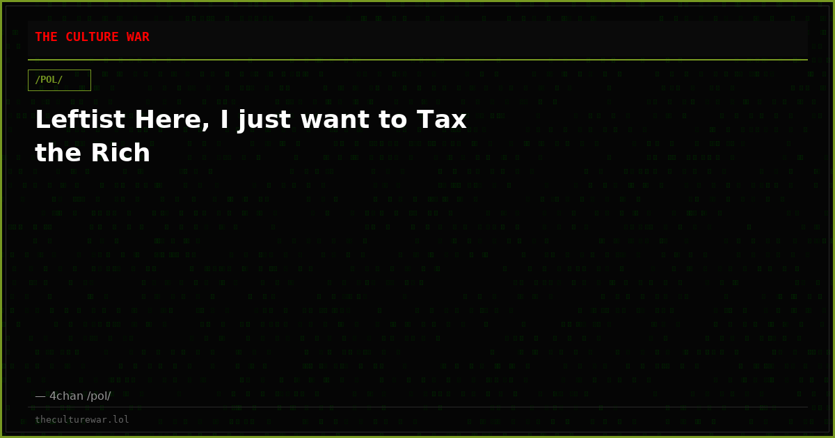 Leftist Here, I just want to Tax the Rich