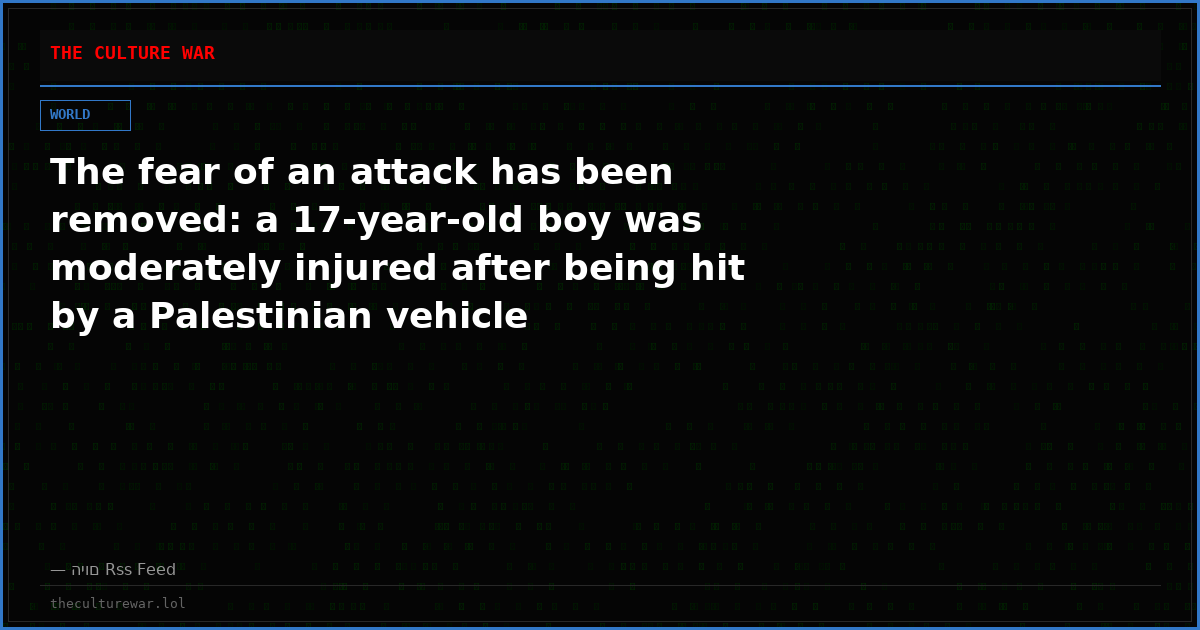 The fear of an attack has been removed: a 17-year-old boy was moderately injured after being hit by a Palestinian vehicle