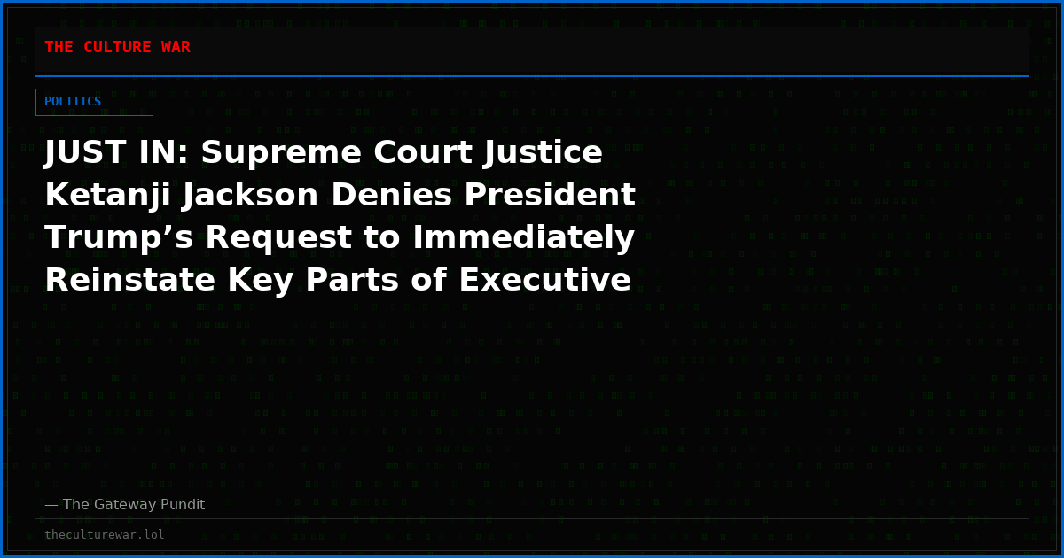 JUST IN: Supreme Court Justice Ketanji Jackson Denies President Trump’s Request to Immediately Reinstate Key Parts of Executive Order on Mail-In Ballots