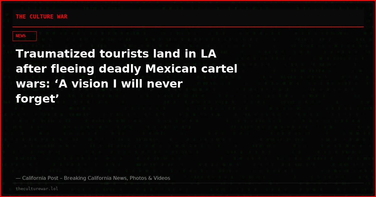 Traumatized tourists land in LA after fleeing deadly Mexican cartel wars: ‘A vision I will never forget’