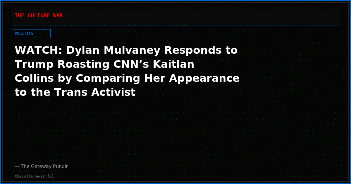 WATCH: Dylan Mulvaney Responds to Trump Roasting CNN’s Kaitlan Collins by Comparing Her Appearance to the Trans Activist