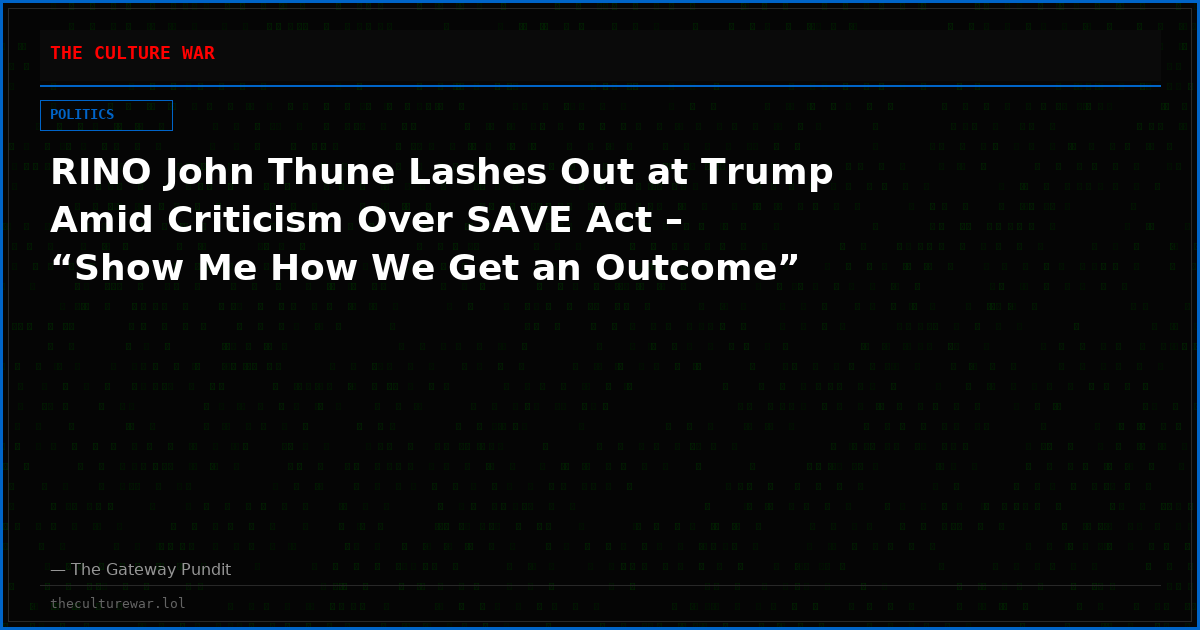 RINO John Thune Lashes Out at Trump Amid Criticism Over SAVE Act – “Show Me How We Get an Outcome”