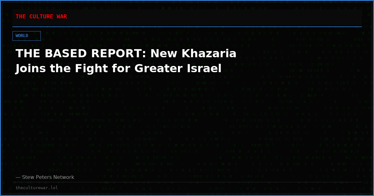 THE BASED REPORT: New Khazaria Joins the Fight for Greater Israel
