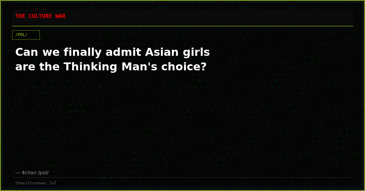 Can we finally admit Asian girls are the Thinking Man's choice?